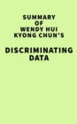 Summary of Wendy Hui Kyong Chun's Discriminating Data - eBook