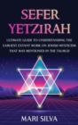 Sefer Yetzirah : Ultimate Guide to Understanding the Earliest Extant Work on Jewish Mysticism that Was Mentioned in the Talmud - Book
