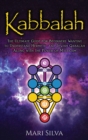 Kabbalah : The Ultimate Guide for Beginners Wanting to Understand Hermetic and Jewish Qabalah Along with the Power of Mysticism - Book