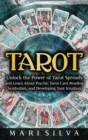 Tarot : Unlock the Power of Tarot Spreads and Learn About Psychic Tarot Card Reading, Symbolism, and Developing Your Intuition: Unlock the Power of Tarot Spreads and Learn About Psychic Tarot Card Rea - Book