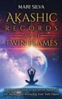 Akashic Records and Twin Flames : An Essential Guide to the Secret Nature of the Akasha and Attracting Your Twin Flame - Book