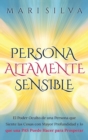 Persona altamente sensible : El poder oculto de una persona que siente las cosas con mayor profundidad y lo que una PAS puede hacer para prosperar - Book