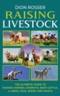 Raising Livestock : The Ultimate Guide to Raising Horses, Donkeys, Beef Cattle, Llamas, Pigs, Sheep, and Goats - Book