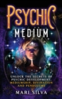 Psychic Medium : Unlock the Secrets of Psychic Development, Mediumship, Divination and Pendulums - Book