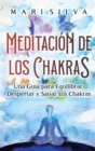 Meditaci?n de los Chakras : Una gu?a para equilibrar, despertar y sanar sus chakras - Book