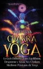 Chakra Yoga : La gu?a definitiva para equilibrar, despertar y sanar sus chakras mediante posturas de yoga - Book