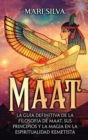 Maat : La gu?a definitiva de la filosof?a de Maat, sus principios y la magia en la espiritualidad kemetista - Book