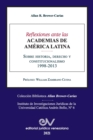 REFLEXIONES ANTE LAS ACADEMIAS DE AMERICA LATINA. Sobre historia, derecho y constitucionalismo - Book