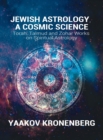 Jewish Astrology, A Cosmic Science : Torah, Talmud and Zohar Works on Spiritual Astrology - Book