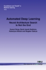 Automated Deep Learning : Neural Architecture Search Is Not the End - Book