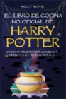 El libro de Cocina no Oficial de Harry Potter : Magicas Recetas de comidas y bebidas del Mundo Magico - Book