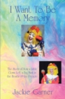 I Want to Be a Memory : The Story of How a Little Clown Left a Big Mark in the Hearts of the People - eBook