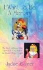 I Want to Be a Memory : The Story of How a Little Clown Left a Big Mark in the Hearts of the People - Book