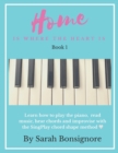 Home is where the Heart is Book 1 : Learning how to read and play piano the easy way - Book