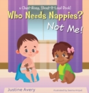 Who Needs Nappies? Not Me! : a Chant-Along, Shout-It-Loud Book! - Book