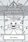A Funny Thing Happened On the Way To Communion : Finding Subtle Humor in the Bible - eBook