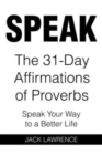 Speak : The 31 Day Affirmations of Proverbs: Speak Your Way To A Better Life - Book