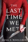 The Last Time We Met : A Novel - Book