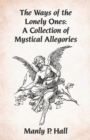 The Ways of the Lonely Ones : A Collection of Mystical Allegories Paperback - Book