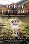 Poppy in the Wild : A Lost Dog, Fifteen Hundred Acres of Wilderness, and the Dogged Determination that Brought Her Home - Book