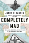 Completely Mad : Tom McClean, John Fairfax, and the Epic Race to Row Solo Across the Atlantic - Book