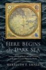 Here Begins the Dark Sea : Venice, a Medieval Monk, and the Creation of the Most Accurate Map of the World - Book