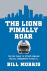 The Lions Finally Roar : The Ford Family, the Detroit Lions and the Road to Redemption in the N.F.L - Book
