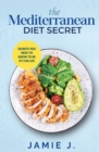 The Mediterranean Diet Secret : Secrets You Need To Know To Be Fit For Life - Book