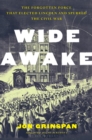 Wide Awake : The Forgotten Force That Elected Lincoln and Spurred the Civil War - eBook