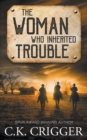 The Woman Who Inherited Trouble : A Western Adventure Romance - Book