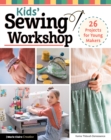 Kids' Sewing Workshop : 26 Projects for Young Makers - Book