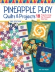 Pineapple Play Quilts & Projects, 2nd Edition : 18 Projects Using the Pineapple Trim Tool - Book