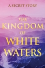 The Kingdom of White Waters : A Secret Story - Book
