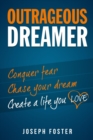 Outrageous Dreamer : Conquer Fear, Chase Your Dream, and Create a Life You Love - Book