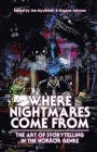 Where Nightmares Come From : The Art of Storytelling in the Horror Genre - Book