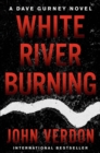 White River Burning : A Dave Gurney Novel: Book 6 - Book