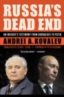 Russia's Dead End : An Insider's Testimony from Gorbachev to Putin - Book