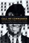 Call Me Commander : A Former Intelligence Officer and the Journalists Who Uncovered His Scheme to Fleece America - Book