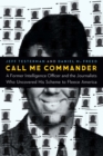 Call Me Commander : A Former Intelligence Officer and the Journalists Who Uncovered His Scheme to Fleece America - eBook