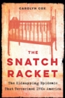 Snatch Racket : The Kidnapping Epidemic That Terrorized 1930s America - eBook