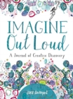 Imagine Out Loud : A Journal of Creative Discovery - Book
