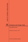 Code of Federal Regulations Title 15, Commerce and Foreign Trades, Parts 800-End, 2017 - Book