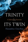 Trinity and Its Twin : A Subversive Narrative - Book