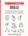 Communication Skills : Discover the Best Ways to Communicate, Be Charismatic, Use Body Language, Persuade & Be a Great Conversationalist - Book