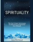 Spirituality : The Top 25 Best Techniques for Becoming Enlightened and at Peace - Book