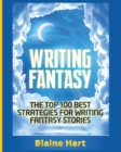 Writing Fantasy : The Top 100 Best Strategies For Writing Fantasy Stories - Book