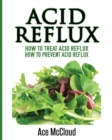 Acid Reflux : How to Treat Acid Reflux: How to Prevent Acid Reflux - Book