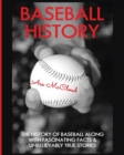 Baseball History : The History of Baseball Along with Fascinating Facts & Unbelievably True Stories - Book