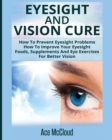 Eyesight and Vision Cure : How to Prevent Eyesight Problems: How to Improve Your Eyesight: Foods, Supplements and Eye Exercises for Better Vision - Book