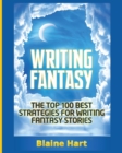Writing Fantasy : The Top 100 Best Strategies for Writing Fantasy Stories - Book